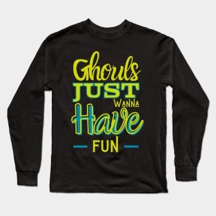 Fun Fact: Ghouls just wanna have fun Long Sleeve T-Shirt